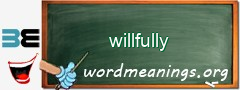 WordMeaning blackboard for willfully